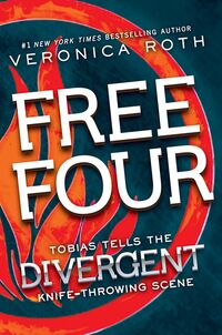 Cover of Free Four: Tobias Tells the Divergent Knife-Throwing Scene by Veronica Roth