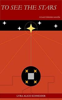 Cover of To See The Stars by Lyra Alice Schneider