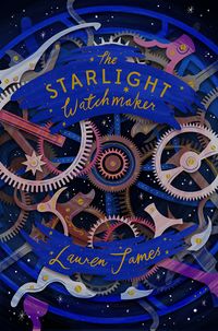 Cover of The Starlight Watchmaker by Lauren James