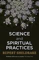 Science and Spiritual Practices- Transformative experiences and their effects on our bodies, brains and health by Rupert Sheldrake.jpg