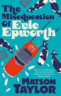 Cover of The Miseducation of Evie Epworth by Matson Taylor
