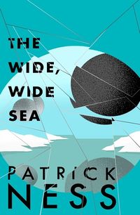 Cover of The Wide, Wide Sea by Patrick Ness