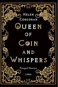 Cover of Queen of Coin and Whispers: Prequel Stories by Helen Corcoran