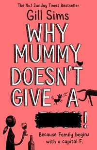 Cover of Why Mummy Doesn't Give a ****! by Gill Sims