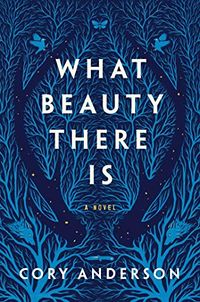 Cover of What Beauty There Is by Cory Anderson