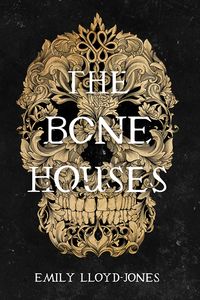 Cover of The Bone Houses by Emily Lloyd-Jones