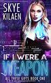 If I Were a Weapon by Skye Kilaen.jpg