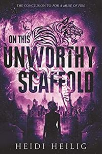 Cover of On This Unworthy Scaffold by Heidi Heilig