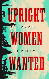 Cover of Upright Women Wanted by Sarah Gailey